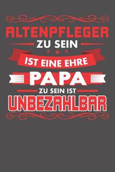 Paperback Altenpfleger Zu Sein Ist Eine Ehre - Papa Zu Sein Ist Unbezahlbar: Wochenplaner für ein ganzes Jahr - ohne festes Datum [German] Book