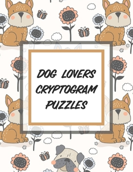 Paperback Dog Lovers Cryptogram Puzzles: 200 Cryptograms To Sharpen Thinking Skills, Increase Brain Health Memory Book