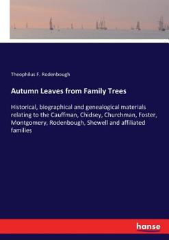 Paperback Autumn Leaves from Family Trees: Historical, biographical and genealogical materials relating to the Cauffman, Chidsey, Churchman, Foster, Montgomery, Book