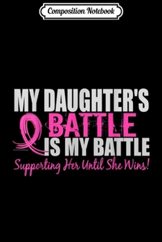 Paperback Composition Notebook: Breast Cancer My Daughter's Battle Is My Battle Journal/Notebook Blank Lined Ruled 6x9 100 Pages Book