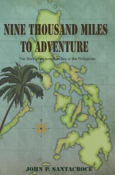 Paperback Nine Thousand Miles To Adventure: The Story of an American Boy in the Philippines Book