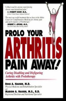 Paperback Prolo Your Arthritis Pain Away!: Curing Disabling and Disfiguring Arthritis with Prolotherapy Book