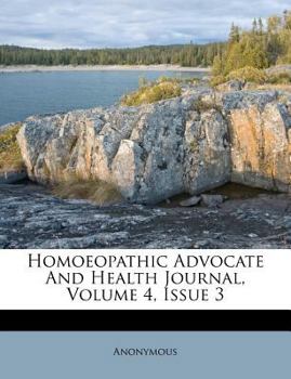 Paperback Homoeopathic Advocate and Health Journal, Volume 4, Issue 3 Book