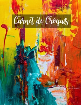 Carnet de Croquis: Pages vierges de carnet de croquis pour le dessin, la peinture, l'écriture, le croquis ou le griffonnage pour les artistes, les ... les garçons et les filles. (French Edition)