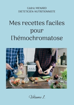 Paperback Mes recettes faciles pour l'hémochromatose.: Volume 1. [French] Book