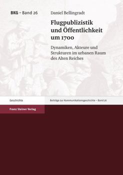 Paperback Flugpublizistik Und Offentlichkeit Um 1700: Dynamiken, Akteure Und Strukturen Im Urbanen Raum Des Alten Reiches [German] Book