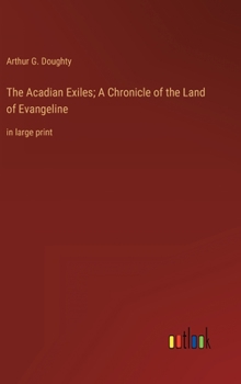 Hardcover The Acadian Exiles; A Chronicle of the Land of Evangeline: in large print Book