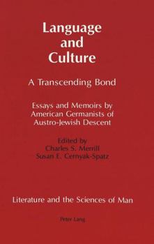 Language and Culture: A Transcending Bond : Essays and Memoirs by American Germanists of Austro-Jewish Descent (Literature and the Sciences of Man)