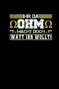 Ihr da Ohm macht doch Watt ihr wollt: Notizbuch Kariert a5 Witzigs Elektroniker Wortspiel Cover Für Elektriker Elektroinstallateure für Ausbildung Lehre (German Edition)