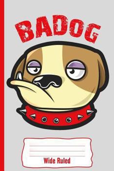 Paperback BADog: Wide Ruled: Personal Wide Ruled Writing Book for Kids, Dog, and Bulldog Lovers: 110 White Pages of Personal Writing Sp Book