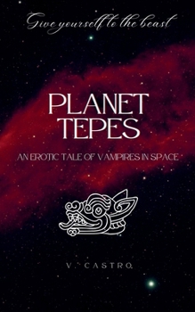 Paperback Planet Tepes: An Erotic Tale of Vampires in Space Book