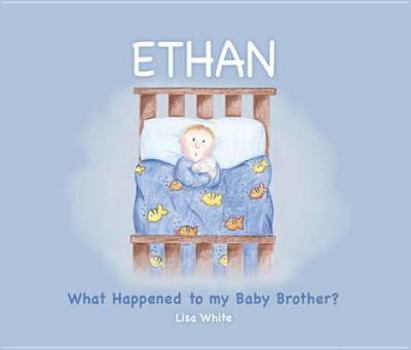 Paperback Ethan: What Happened to My Baby Brother?. Lisa White Book