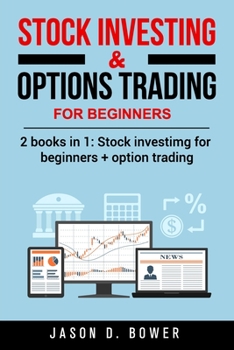 Stock Investing & Options Trading for beginners: 2 books in 1: Stock Investing for Beginners + Options Trading