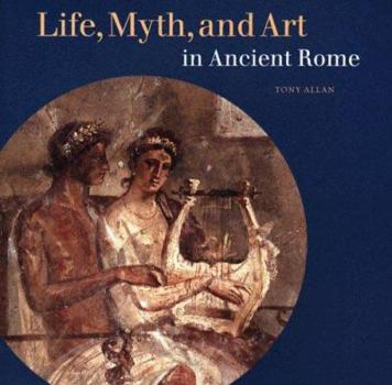 Paperback Life, Myth, and Art in Ancient Rome Book