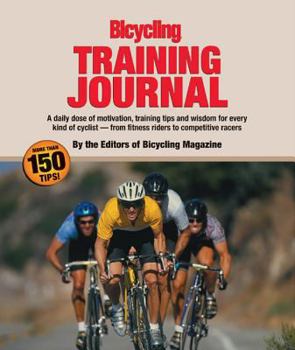 Paperback The Bicycling Training Journal: A Daily Dose of Motivation, Training Tips, and Wisdom for Every Kind of Cyclist-From Fitness Riders to Competitive Rac Book
