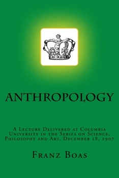 Paperback Anthropology: A Lecture Delivered at Columbia University in the Series on Science, Philosophy and Art, December 18, 1907 Book