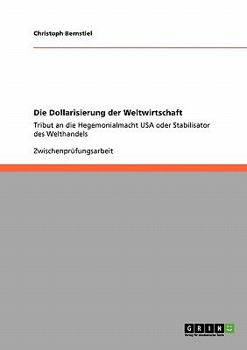 Paperback Die Dollarisierung der Weltwirtschaft: Tribut an die Hegemonialmacht USA oder Stabilisator des Welthandels [German] Book