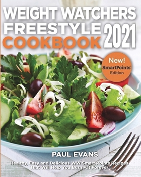 Paperback Weight Watchers Freestyle Cookbook 2021: Healthy, Easy and Delicious WW Smart Points Recipes That Will Help You Burn Fat Forever Book