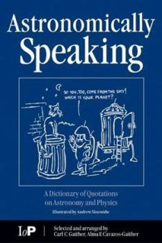 Paperback Astronomically Speaking: A Dictionary of Quotations on Astronomy and Physics Book