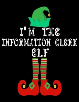 Paperback I'm the Information clerk Elf: Information clerk Notebook Journal 8.5 x 11 size 120 Pages Gifts Book