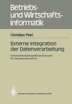 Paperback Externe Integration Der Datenverarbeitung: Unternehmensübergreifende Konzepte Für Handelsunternehmen [German] Book