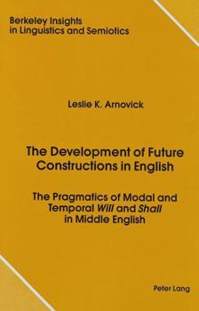 Hardcover The Development of Future Constructions in English: The Pragmatics of Modal and Temporal Will and Shall in Middle English Book