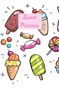 Sweet Reviews: Notebook For Confectionary And Dessert Critics - 120 pages, 6x9