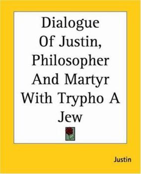 Paperback Dialogue Of Justin, Philosopher And Martyr With Trypho A Jew Book