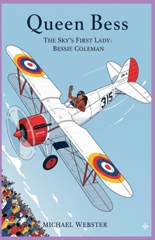 Queen Bess, The Sky's First Lady: Bessie Coleman