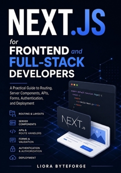 Next.js for Frontend and Full-Stack Developers: A Practical Guide to Routing, Server Components, APIs, Forms, Authentication, and Deployment