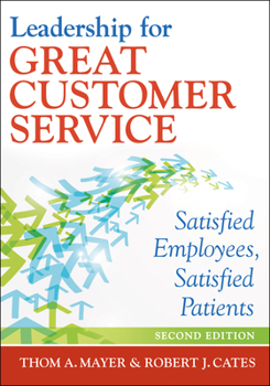 Paperback Leadership for Great Customer Service: Satisfied Employees, Satisfied Patients, Second Edition Book