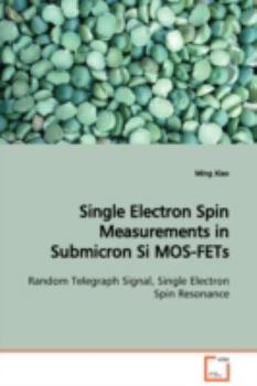 Paperback Single Electron Spin Measurements in Submicron Si MOS-FETs Random Telegraph Signal, Single Electron Spin Resonance Book