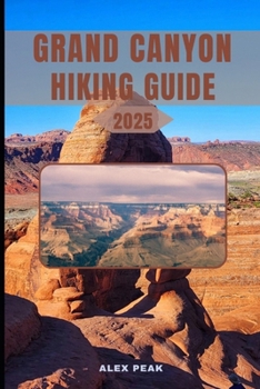 GRAND CANYON HIKING GUIDE 2025 (Footsteps in Nature: 2025 Hiker’s Journey)