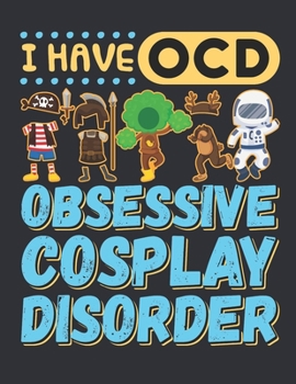 I Have OCD Obsessive Cosplay Disorder: Anime 2020 Weekly Planner (Jan 2020 to Dec 2020), Paperback 8.5 x 11, Calendar Schedule Organizer