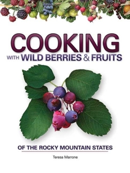 Spiral-bound Cooking with Wild Berries & Fruits of the Rocky Mountain States Book