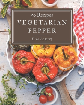 Paperback 50 Vegetarian Pepper Recipes: Let's Get Started with The Best Vegetarian Pepper Cookbook! Book