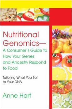 Paperback Nutritional Genomics - A Consumer's Guide to How Your Genes and Ancestry Respond to Food: Tailoring What You Eat to Your DNA Book