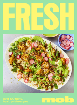 Hardcover Fresh Mob: Over 100 Tasty, Healthy-Ish Recipes Book