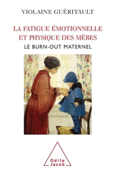 Paperback Mothers Who Suffer from Emotional and Physical Exhaustion: Maternal Burn-out / La Fatigue émotionnelle et physique des mères: Le burn-out maternel [French] Book