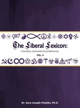 Hardcover The Liberal Lexicon: A Socialistic, Spiritualistic Encyclodictionary Vol. 4 Book