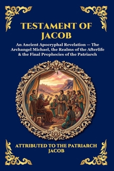 Testament of Jacob: An Ancient Apocryphal Revelation - The Archangel Michael, the Realms of the Afterlife & the Final Prophecies of the Patriarch ... Reading) (Library of Alexandria - Esoteric)