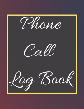 Phone Call Log Book: Telephone Message Tracker And Notebook