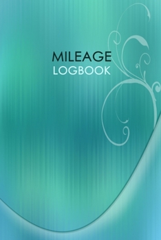 Mileage Logbook: Professional Mileage Log Book: Mileage & Gas Journal: Mileage Log For Work: Mileage Tracker For Business