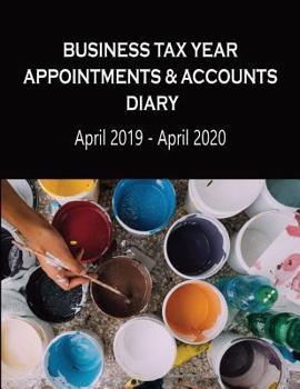 Business Tax Year Appointments & Accounts Diary April 2019 - April 2020: Artist's Daily Appointments Diary with Accounts Logs each Month, for the ... & Home