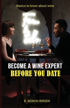 Paperback Become a Wine Expert Before You Date: Basics to Know about Wine Book