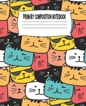 Primary Composition Notebook: Cute Cats Primary Composition Notebook with Drawing Space, draw and write journal, Dotted Mid line and Picture Space , ... Kindergarten, Preschool, 1st Grade, 2nd Grade