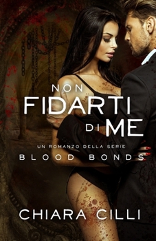 Non Fidarti di Me (Blood Bonds) (Italian Edition) - Book #8 of the Blood Bonds