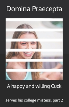 Paperback A happy and willing Cuck: serves his college mistess, part 2 Book