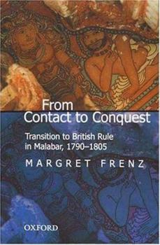 Hardcover From Contact to Conquest: Transition to British Rule in Malabar, 1790-1805 Book