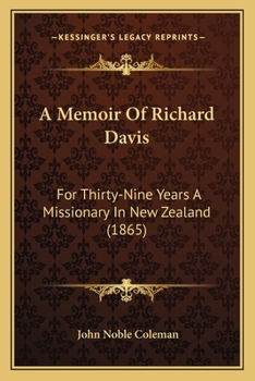 Paperback A Memoir Of Richard Davis: For Thirty-Nine Years A Missionary In New Zealand (1865) Book